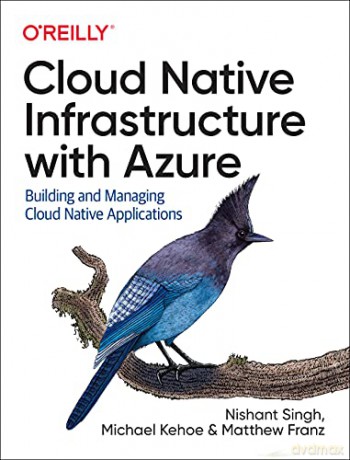 Cloud Native Infrastructure with Azure: Building and Managing Cloud Native Applications - Nishant Singh [KSIĄŻKA]