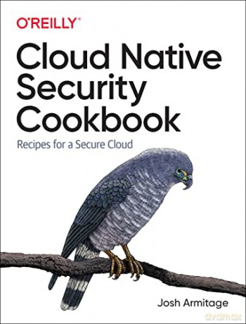 Cloud Native Security Cookbook: Recipes for a Secure Cloud - Josh Armitage [KSIĄŻKA]