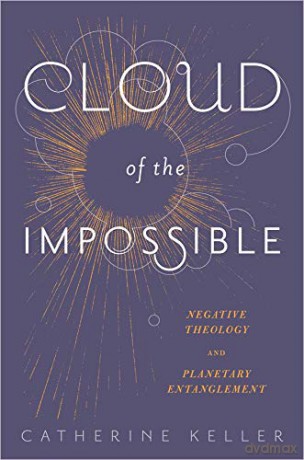 Cloud of the Impossible: Negative Theology and Planetary Entanglement (Insurrections: Critical Studies in Religion, Politics, and Culture) - Catherine Keller [KSIĄŻKA]