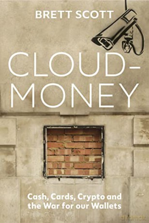 Cloudmoney: Cash, Cards, Crypto and the War for our Wallets - Brett Scott [KSIĄŻKA]
