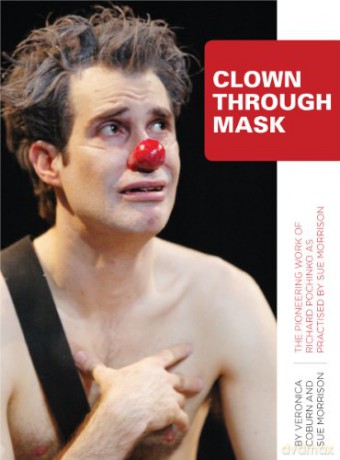 Clown Through Mask: The Pioneering Work of Richard Pochinko as Practiced by Sue Morrison: The Pioneering Work of Richard Pochinko as Practised - Sue Morrison [KSIĄŻKA]