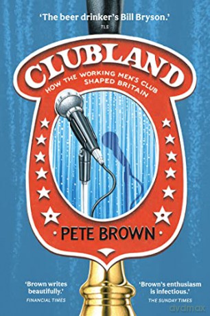 Clubland: How the Working Men's Club Shaped Britain - Pete Brown [KSIĄŻKA]