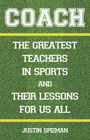 Coach: The Greatest Teachers in Sports and Their Lessons for Us All - Justin Spizman [KSIĄŻKA]