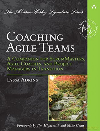 Coaching Agile Teams: A Companion for ScrumMasters, Agile Coaches, and Project Managers in Transition (Addison-Wesley Signature Series (Cohn)) - Lyssa Adkins [KSIĄŻKA]