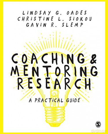 Coaching and Mentoring Research: A Practical Guide - Lindsay G. Oades [KSIĄŻKA]