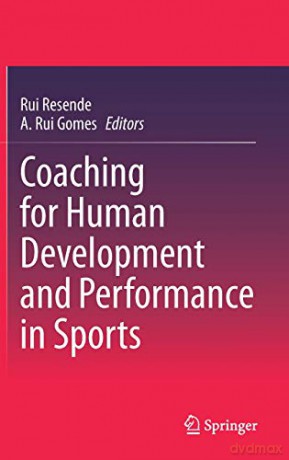 Coaching for Human Development and Performance in Sports - Rui Resende [KSIĄŻKA]