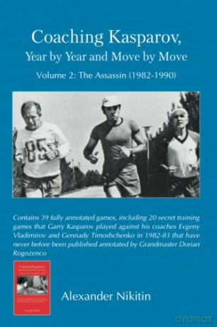 Coaching Kasparov, Year by Year and Move by Move, Volume II: The Assassin (1982-1990) - Alexander Nikitin [KSIĄŻKA]