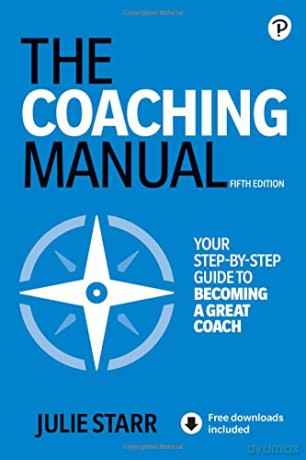 Coaching Manual, The: The Definitive Guide to the Process, Principles, and Skills of Personal Coaching - Julie Starr [KSIĄŻKA]