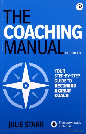 Coaching Manual, The: The Definitive Guide to the Process, Principles, and Skills of Personal Coaching - Julie Starr [KSIĄŻKA]