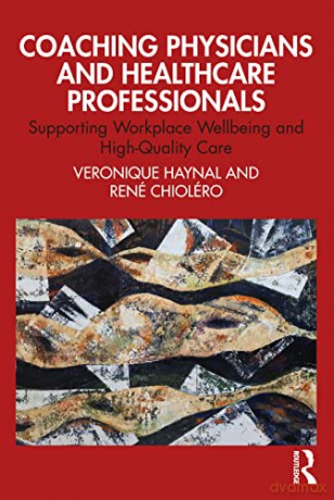 Coaching Physicians and Healthcare Professionals: Supporting Workplace Wellbeing and High-Quality Care - Veronique Haynal [KSIĄŻKA]
