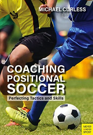 Coaching Positional Soccer: Perfecting Tactics and Skills - Michael Curless [KSIĄŻKA]