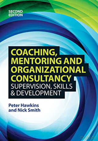 Coaching, Mentoring and Organizational Consultancy 2E: Supervision, Skills and Development - Peter Hawkins [KSIĄŻKA]