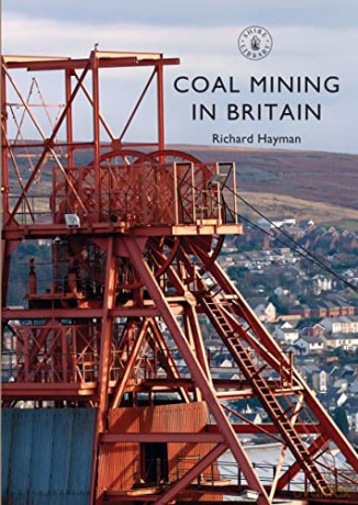 Coal Mining in Britain (Shire Library) - Richard Hayman [KSIĄŻKA]