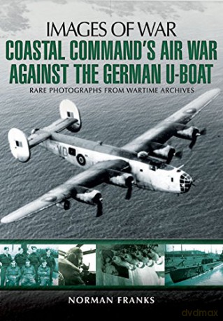 Coastal Command's Air War Against the German U-Boats (Images of War) - Norman Franks [KSIĄŻKA]