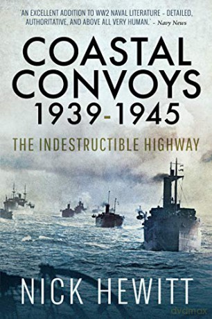 Coastal Convoys 1939-1945: The Indestructible Highway - Nick Hewitt [KSIĄŻKA]