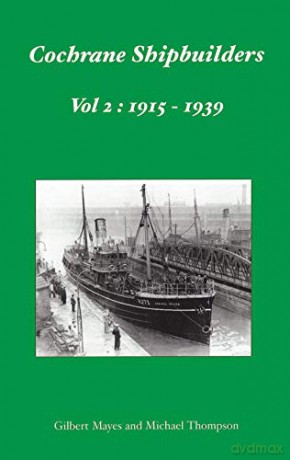 Cochrane Shipbuilders Volume 2: 1915-1939 - Michael Thompson [KSIĄŻKA]