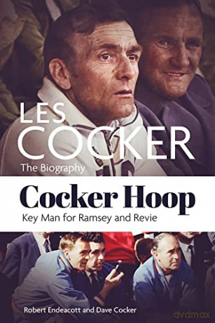 Cocker Hoop: The Biography of Les Cocker, Key Man for Ramsey and Revie - Robert Endeacott [KSIĄŻKA]