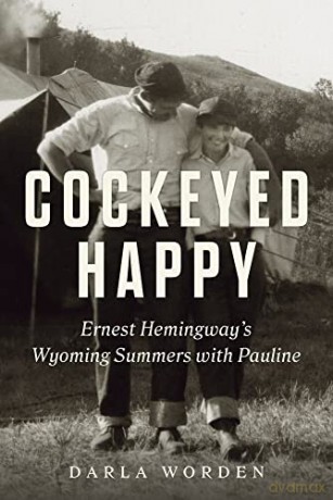 Cockeyed Happy: Ernest Hemingway's Wyoming Summers with Pauline - Darla Worden [KSIĄŻKA]