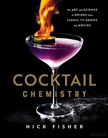 Cocktail Chemistry: The Art and Science of Drinks from Iconic TV Shows and Movies - Nick Fisher [KSIĄŻKA]