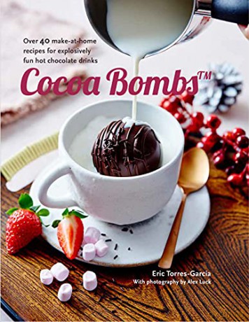 Cocoa Bombs: Over 40 make-at-home recipes for explosively fun hot chocolate drinks - Eric Torres-Garcia [KSIĄŻKA]