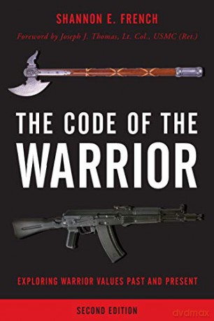 Code of the Warrior Exploring: Exploring Warrior Values Past and Present, Second Edition - Shannon E. French [KSIĄŻKA]
