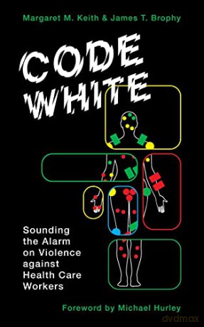 Code White: Sounding the Alarm on Violence Against Healthcare Workers - Margaret M Keith [KSIĄŻKA]