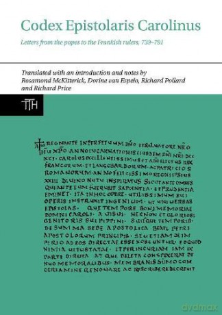 Codex Epistolaris Carolinus: Letters from the popes to the Frankish rulers, 739-791: 77 (Translated Texts for Historians) - Rosamond McKitterick [KSIĄŻKA]
