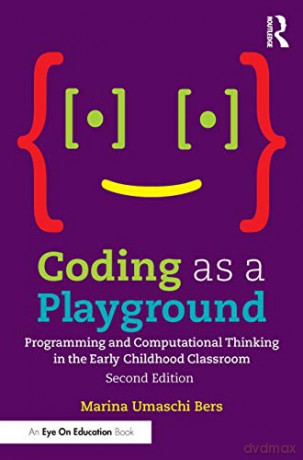 Coding as a Playground: Programming and Computational Thinking in the Early Childhood Classroom (Eye on Education) - Marina Umaschi Bers [KSIĄŻKA]