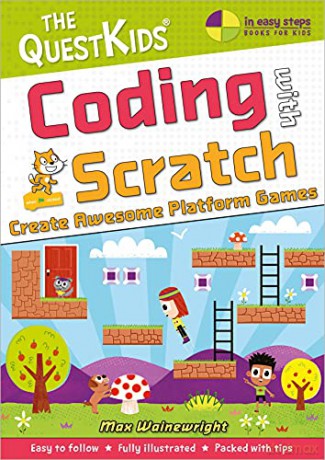 Coding with Scratch - Create Awesome Platform Games (The QuestKids - In Easy Steps): The QuestKids do Coding - Max Wainewright [KSIĄŻKA]