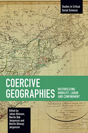 Coercive Geographies: Historicizing Mobility, Labor and Confinement (Studies in Critical Social Sciences) - Johan Heinsen [KSIĄŻKA]