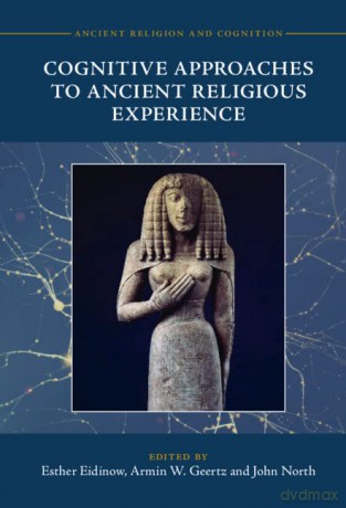 Cognitive Approaches to Ancient Religious Experience (Ancient Religion and Cognition) - Esther Eidinow [KSIĄŻKA]