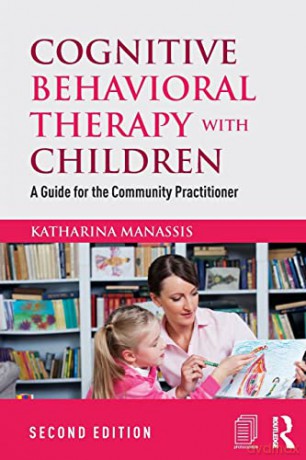Cognitive Behavioral Therapy with Children: A Guide for the Community Practitioner - Katharina Manassis [KSIĄŻKA]