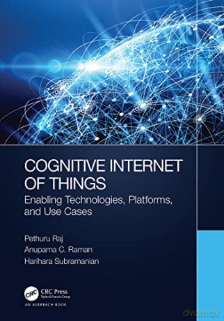 Cognitive Internet of Things: Enabling Technologies, Platforms, and Use Cases - Harihara Subramanian [KSIĄŻKA]