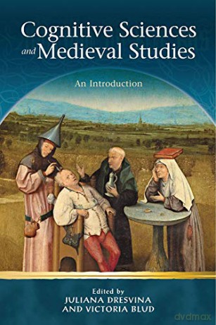 Cognitive Sciences and Medieval Studies: An Introduction (Religion and Culture in the Middle Ages) - Juliana Dresvina [KSIĄŻKA]