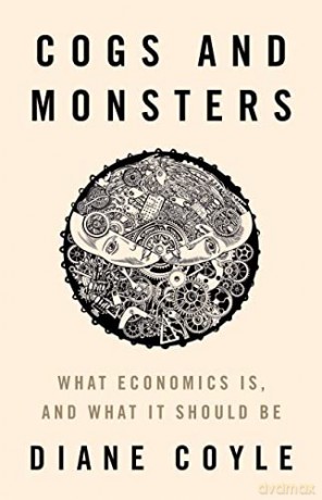 Cogs and Monsters: What Economics Is, and What It Should Be - Diane Coyle [KSIĄŻKA]