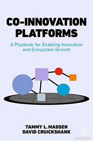 Co-Innovation Platforms: A Playbook for Enabling Innovation and Ecosystem Growth - Tammy L. Madsen [KSIĄŻKA]