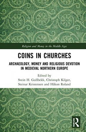 Coins in Churches: Archaeology, Money and Religious Devotion in Medieval Northern Europe (Religion and Money in the Middle Ages) - Svein H. Gullbekk [KSIĄŻKA]