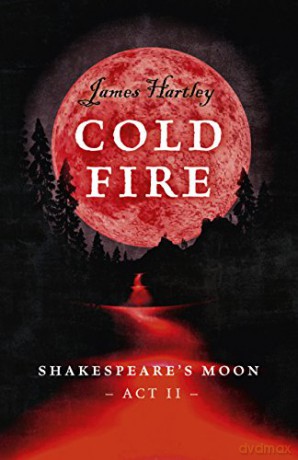 Cold Fire: Shakespeare's Moon, Act II - James Hartley [KSIĄŻKA]