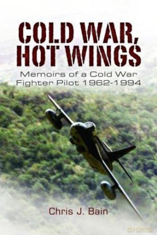 Cold War, Hot Wings: Memoirs of a Cold War Fighter Pilot 19621994 - Bain Chris J [KSIĄŻKA]