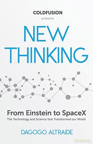ColdFusion Presents: New Thinking: From Einstein to Artificial Intelligence, the Science and Technology that Transformed Our World - Dagogo Altraide [KSIĄŻKA]