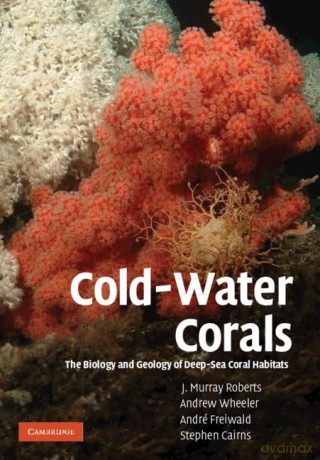 Cold-Water Corals: The Biology and Geology of Deep-Sea Coral Habitats - J. Murray Roberts [KSIĄŻKA]