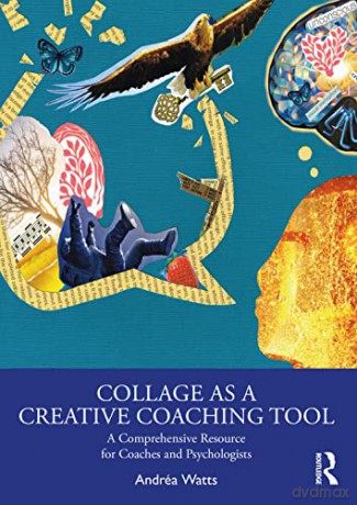 Collage as a Creative Coaching Tool: A Comprehensive Resource for Coaches and Psychologists - Andréa Watts [KSIĄŻKA]
