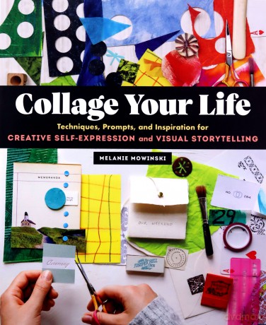 Collage Your Life: Techniques, Prompts, and Inspiration for Creative Self-Expression and Visual Storytelling - Melanie Mowinski [KSIĄŻKA]
