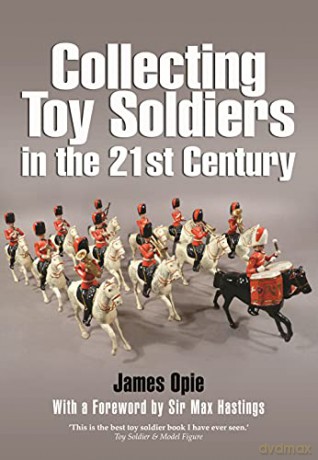 Collecting Toy Soldiers in the 21st Century - James Opie [KSIĄŻKA]