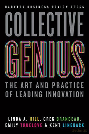 Collective Genius: The Art and Practice of Leading Innovation - Linda A. Hill [KSIĄŻKA]