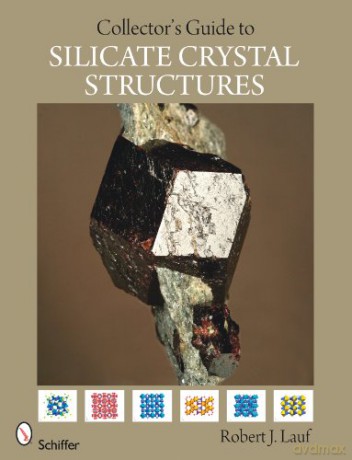 COLLECTORS GUIDE TO SILICATE CRYSTAL STR (Schiffer Earth Science Monographs): 09 - Robert Lauf [KSIĄŻKA]