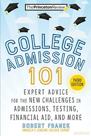 College Admission 101: Expert Advice for the New Challenges in Admissions, Testing, Financial Aid, and More (College Admissions Guides) - Robert Franek [KSIĄŻKA]