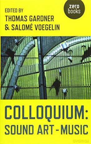 Colloquium: Sound Art and Music - Salomé Voegelin [KSIĄŻKA]