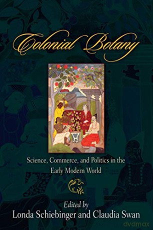 Colonial Botany: Science, Commerce, and Politics in the Early Modern World - Claudia Swan [KSIĄŻKA]