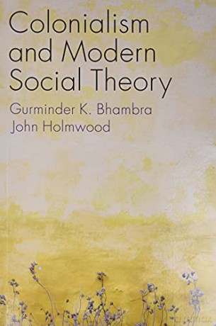 Colonialism and Modern Social Theory - Gurminder K. Bhambra [KSIĄŻKA]